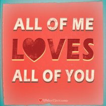 ALL OF ME LOVES ALL OF YOU. #lovequotes
